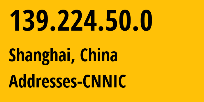 IP-адрес 139.224.50.0 (Шанхай, Shanghai, Китай) определить местоположение, координаты на карте, ISP провайдер AS37963 Addresses-CNNIC // кто провайдер айпи-адреса 139.224.50.0