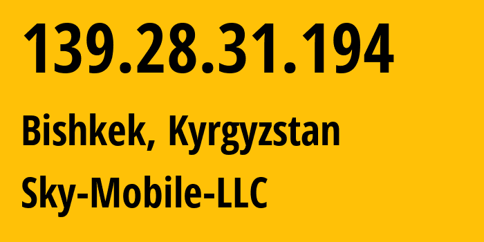 IP address 139.28.31.194 (Bishkek, Gorod Bishkek, Kyrgyzstan) get location, coordinates on map, ISP provider AS41329 Sky-Mobile-LLC // who is provider of ip address 139.28.31.194, whose IP address