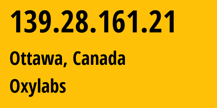 IP address 139.28.161.21 (Ottawa, Ontario, Canada) get location, coordinates on map, ISP provider AS396319 Oxylabs // who is provider of ip address 139.28.161.21, whose IP address