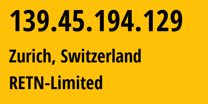 IP address 139.45.194.129 (Zurich, Zurich, Switzerland) get location, coordinates on map, ISP provider AS9002 RETN-Limited // who is provider of ip address 139.45.194.129, whose IP address