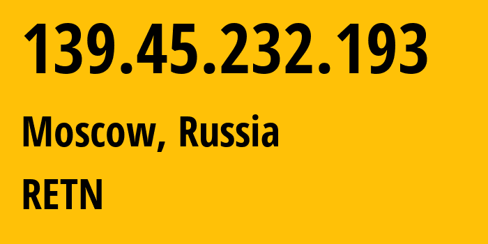 IP-адрес 139.45.232.193 (Москва, Москва, Россия) определить местоположение, координаты на карте, ISP провайдер AS57304 RETN // кто провайдер айпи-адреса 139.45.232.193