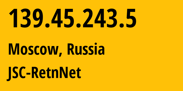 IP-адрес 139.45.243.5 (Москва, Москва, Россия) определить местоположение, координаты на карте, ISP провайдер AS57304 JSC-RetnNet // кто провайдер айпи-адреса 139.45.243.5