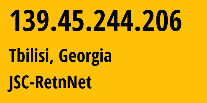 IP address 139.45.244.206 (Tbilisi, Tbilisi, Georgia) get location, coordinates on map, ISP provider AS57304 JSC-RetnNet // who is provider of ip address 139.45.244.206, whose IP address