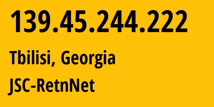 IP address 139.45.244.222 (Tbilisi, Tbilisi, Georgia) get location, coordinates on map, ISP provider AS57304 JSC-RetnNet // who is provider of ip address 139.45.244.222, whose IP address