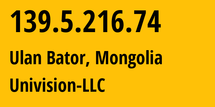 IP address 139.5.216.74 (Ulan Bator, Ulaanbaatar Hot, Mongolia) get location, coordinates on map, ISP provider AS17882 Univision-LLC // who is provider of ip address 139.5.216.74, whose IP address