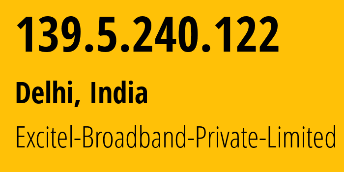 IP address 139.5.240.122 (Delhi, National Capital Territory of Delhi, India) get location, coordinates on map, ISP provider AS133982 Excitel-Broadband-Private-Limited // who is provider of ip address 139.5.240.122, whose IP address