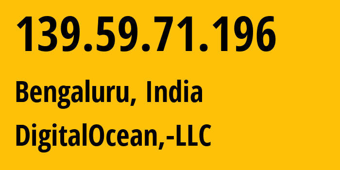 IP-адрес 139.59.71.196 (Бангалор, Карнатака, Индия) определить местоположение, координаты на карте, ISP провайдер AS14061 DigitalOcean,-LLC // кто провайдер айпи-адреса 139.59.71.196