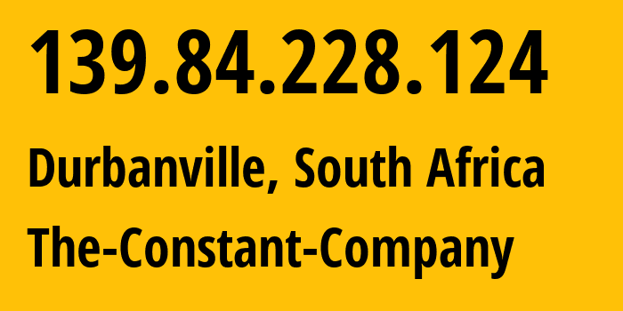 IP address 139.84.228.124 (Durbanville, Western Cape, South Africa) get location, coordinates on map, ISP provider AS20473 The-Constant-Company // who is provider of ip address 139.84.228.124, whose IP address