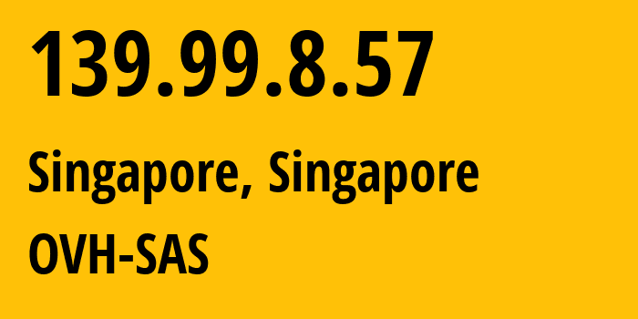 IP address 139.99.8.57 (Singapore, Central Singapore, Singapore) get location, coordinates on map, ISP provider AS16276 OVH-SAS // who is provider of ip address 139.99.8.57, whose IP address