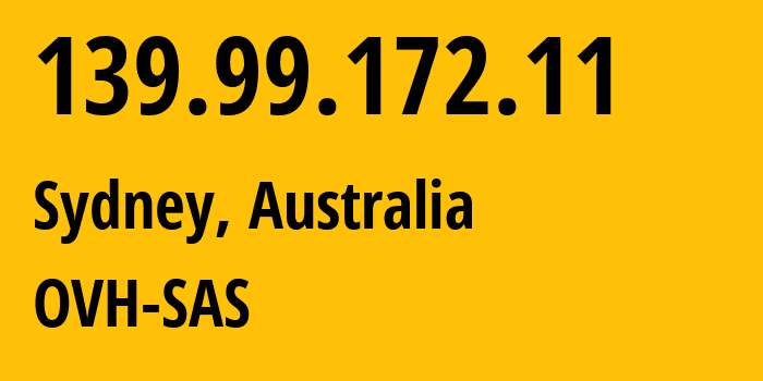 IP address 139.99.172.11 (Sydney, New South Wales, Australia) get location, coordinates on map, ISP provider AS16276 OVH-SAS // who is provider of ip address 139.99.172.11, whose IP address