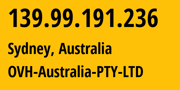 IP address 139.99.191.236 (Sydney, New South Wales, Australia) get location, coordinates on map, ISP provider AS16276 OVH-Australia-PTY-LTD // who is provider of ip address 139.99.191.236, whose IP address