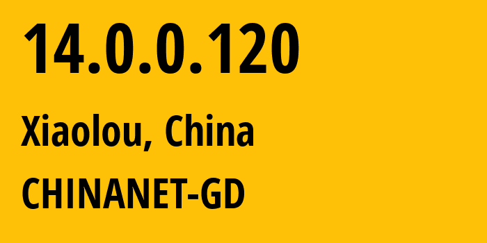 IP address 14.0.0.120 (Xiaolou, Guangdong, China) get location, coordinates on map, ISP provider AS CHINANET-GD // who is provider of ip address 14.0.0.120, whose IP address