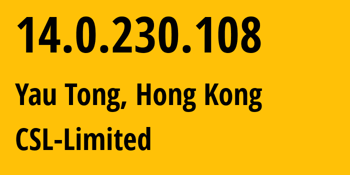 IP-адрес 14.0.230.108 (Yau Tong, Kwun Tong District, Гонконг) определить местоположение, координаты на карте, ISP провайдер AS38819 CSL-Limited // кто провайдер айпи-адреса 14.0.230.108