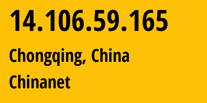 IP address 14.106.59.165 (Chongqing, Chongqing, China) get location, coordinates on map, ISP provider AS4134 Chinanet // who is provider of ip address 14.106.59.165, whose IP address