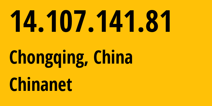 IP-адрес 14.107.141.81 (Чунцин, Chongqing, Китай) определить местоположение, координаты на карте, ISP провайдер AS4134 Chinanet // кто провайдер айпи-адреса 14.107.141.81