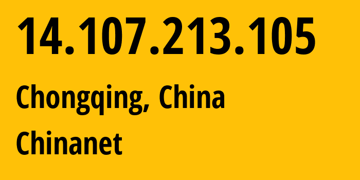 IP address 14.107.213.105 (Chongqing, Chongqing, China) get location, coordinates on map, ISP provider AS4134 Chinanet // who is provider of ip address 14.107.213.105, whose IP address