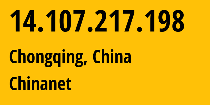 IP address 14.107.217.198 (Chongqing, Chongqing, China) get location, coordinates on map, ISP provider AS4134 Chinanet // who is provider of ip address 14.107.217.198, whose IP address