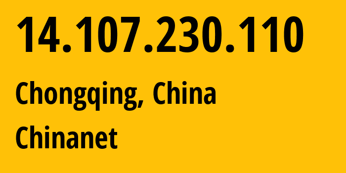 IP address 14.107.230.110 (Chongqing, Chongqing, China) get location, coordinates on map, ISP provider AS4134 Chinanet // who is provider of ip address 14.107.230.110, whose IP address