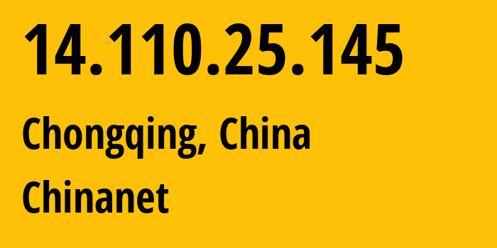 IP-адрес 14.110.25.145 (Чунцин, Chongqing, Китай) определить местоположение, координаты на карте, ISP провайдер AS4134 Chinanet // кто провайдер айпи-адреса 14.110.25.145