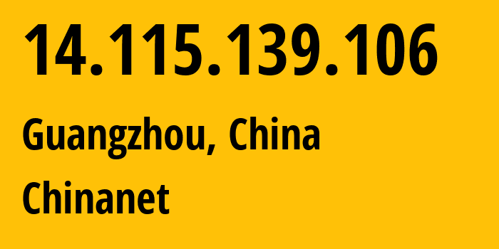 IP-адрес 14.115.139.106 (Гуанчжоу, Гуандун, Китай) определить местоположение, координаты на карте, ISP провайдер AS4134 Chinanet // кто провайдер айпи-адреса 14.115.139.106