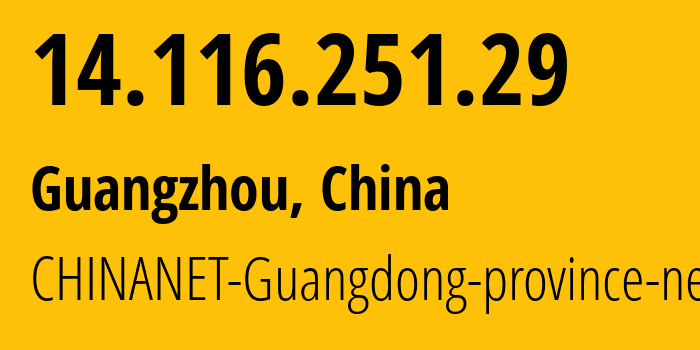 IP address 14.116.251.29 (Guangzhou, Guangdong, China) get location, coordinates on map, ISP provider AS58466 CHINANET-Guangdong-province-network // who is provider of ip address 14.116.251.29, whose IP address