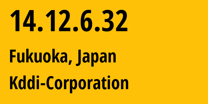 IP address 14.12.6.32 (Fukuoka, Fukuoka, Japan) get location, coordinates on map, ISP provider AS2516 Kddi-Corporation // who is provider of ip address 14.12.6.32, whose IP address