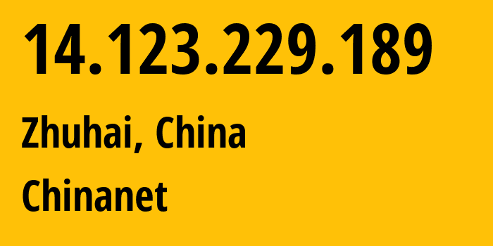 IP address 14.123.229.189 (Zhuhai, Guangdong, China) get location, coordinates on map, ISP provider AS4134 Chinanet // who is provider of ip address 14.123.229.189, whose IP address