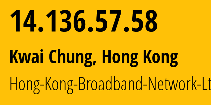 IP address 14.136.57.58 (Kwai Chung, Kwai Tsing, Hong Kong) get location, coordinates on map, ISP provider AS9269 Hong-Kong-Broadband-Network-Ltd // who is provider of ip address 14.136.57.58, whose IP address