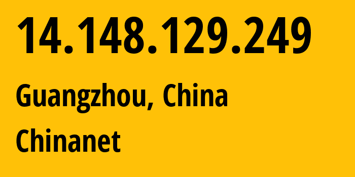 IP address 14.148.129.249 (Guangzhou, Guangdong, China) get location, coordinates on map, ISP provider AS4134 Chinanet // who is provider of ip address 14.148.129.249, whose IP address