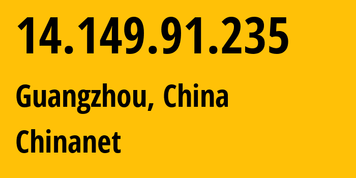 IP-адрес 14.149.91.235 (Гуанчжоу, Гуандун, Китай) определить местоположение, координаты на карте, ISP провайдер AS4134 Chinanet // кто провайдер айпи-адреса 14.149.91.235