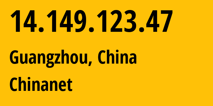 IP-адрес 14.149.123.47 (Гуанчжоу, Гуандун, Китай) определить местоположение, координаты на карте, ISP провайдер AS4134 Chinanet // кто провайдер айпи-адреса 14.149.123.47