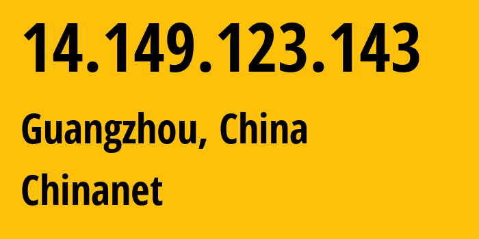 IP-адрес 14.149.123.143 (Гуанчжоу, Гуандун, Китай) определить местоположение, координаты на карте, ISP провайдер AS4134 Chinanet // кто провайдер айпи-адреса 14.149.123.143