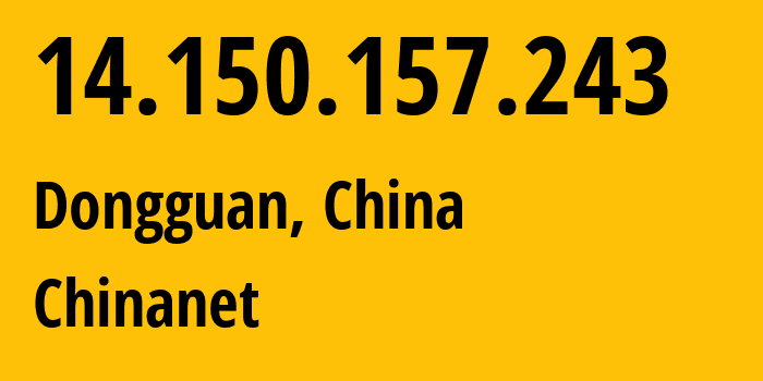 IP address 14.150.157.243 (Shenzhen, Guangdong, China) get location, coordinates on map, ISP provider AS4134 Chinanet // who is provider of ip address 14.150.157.243, whose IP address
