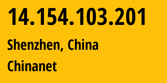 IP address 14.154.103.201 (Shenzhen, Guangdong, China) get location, coordinates on map, ISP provider AS4134 Chinanet // who is provider of ip address 14.154.103.201, whose IP address