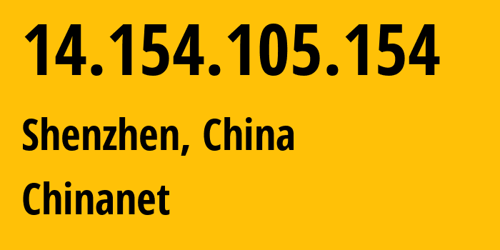 IP address 14.154.105.154 (Shenzhen, Guangdong, China) get location, coordinates on map, ISP provider AS4134 Chinanet // who is provider of ip address 14.154.105.154, whose IP address