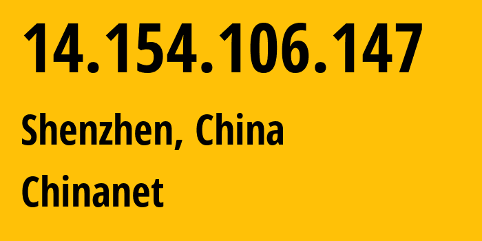 IP-адрес 14.154.106.147 (Шэньчжэнь, Guangdong, Китай) определить местоположение, координаты на карте, ISP провайдер AS4134 Chinanet // кто провайдер айпи-адреса 14.154.106.147