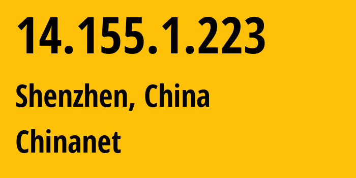 IP address 14.155.1.223 (Shenzhen, Guangdong, China) get location, coordinates on map, ISP provider AS4134 Chinanet // who is provider of ip address 14.155.1.223, whose IP address