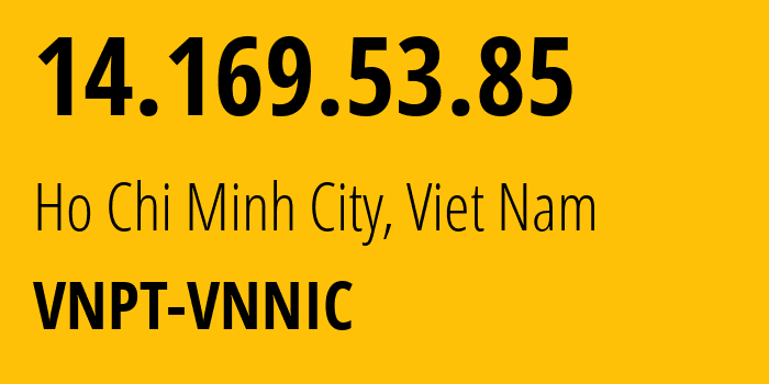 IP address 14.169.53.85 (Ho Chi Minh City, Ho Chi Minh, Viet Nam) get location, coordinates on map, ISP provider AS45899 VNPT-VNNIC // who is provider of ip address 14.169.53.85, whose IP address