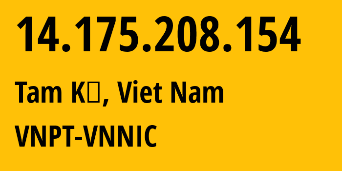 IP-адрес 14.175.208.154 (Tam Kỳ, Куангнам, Вьетнам) определить местоположение, координаты на карте, ISP провайдер AS45899 VNPT-VNNIC // кто провайдер айпи-адреса 14.175.208.154