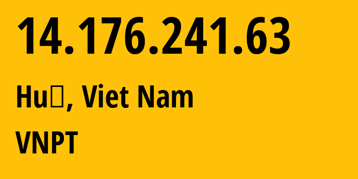 IP-адрес 14.176.241.63 (Хюэ, Thừa Thiên Huế Province, Вьетнам) определить местоположение, координаты на карте, ISP провайдер AS45899 VNPT // кто провайдер айпи-адреса 14.176.241.63