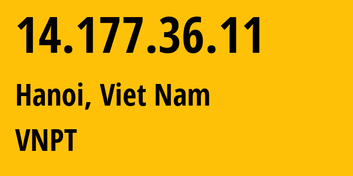 IP address 14.177.36.11 (Hanoi, Hanoi, Viet Nam) get location, coordinates on map, ISP provider AS45899 VNPT // who is provider of ip address 14.177.36.11, whose IP address