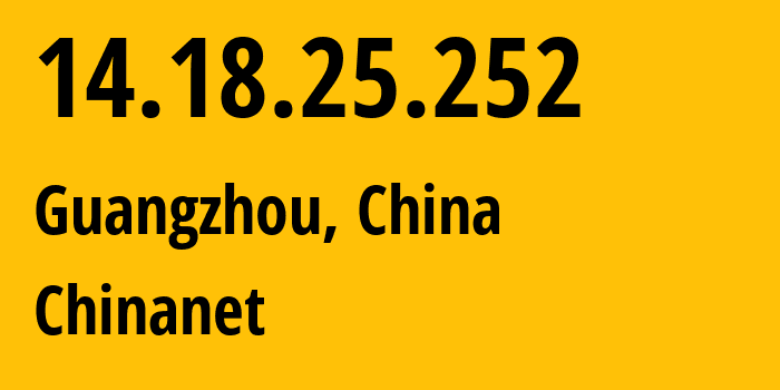 IP address 14.18.25.252 (Guangzhou, Guangdong, China) get location, coordinates on map, ISP provider AS4134 Chinanet // who is provider of ip address 14.18.25.252, whose IP address