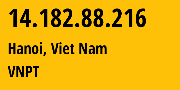 IP address 14.182.88.216 (Hanoi, Hanoi, Viet Nam) get location, coordinates on map, ISP provider AS45899 VNPT // who is provider of ip address 14.182.88.216, whose IP address