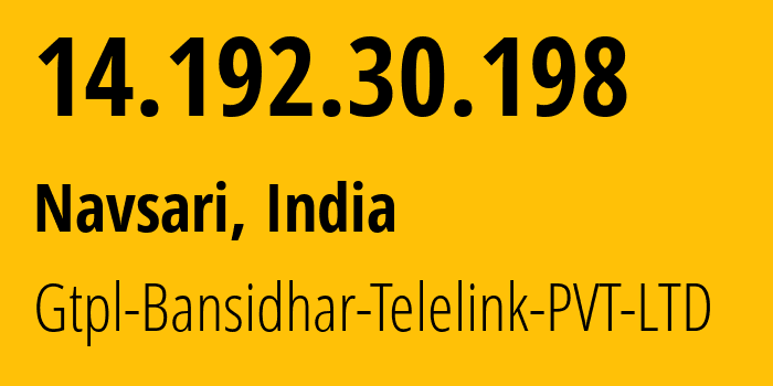 IP-адрес 14.192.30.198 (Navsari, Гуджарат, Индия) определить местоположение, координаты на карте, ISP провайдер AS45916 Gtpl-Bansidhar-Telelink-PVT-LTD // кто провайдер айпи-адреса 14.192.30.198