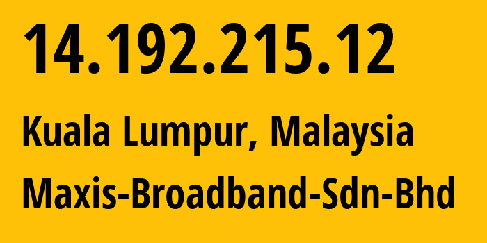 IP-адрес 14.192.215.12 (Куала-Лумпур, Kuala Lumpur, Малайзия) определить местоположение, координаты на карте, ISP провайдер AS9534 Maxis-Broadband-Sdn-Bhd // кто провайдер айпи-адреса 14.192.215.12