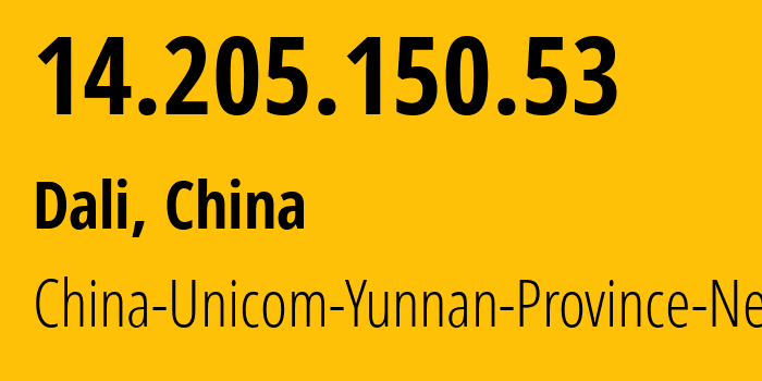 IP-адрес 14.205.150.53 (Дали, Юньнань, Китай) определить местоположение, координаты на карте, ISP провайдер AS4837 China-Unicom-Yunnan-Province-Network // кто провайдер айпи-адреса 14.205.150.53