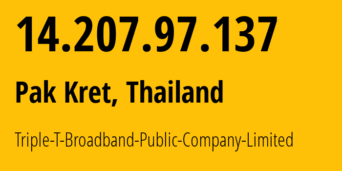 IP-адрес 14.207.97.137 (Pak Kret, Nonthaburi, Таиланд) определить местоположение, координаты на карте, ISP провайдер AS0 Triple-T-Broadband-Public-Company-Limited // кто провайдер айпи-адреса 14.207.97.137