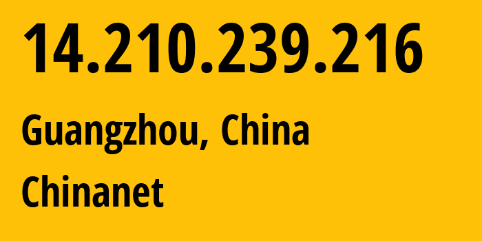 IP-адрес 14.210.239.216 (Гуанчжоу, Гуандун, Китай) определить местоположение, координаты на карте, ISP провайдер AS4134 Chinanet // кто провайдер айпи-адреса 14.210.239.216