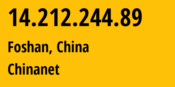 IP address 14.212.244.89 (Foshan, Guangdong, China) get location, coordinates on map, ISP provider AS4134 Chinanet // who is provider of ip address 14.212.244.89, whose IP address