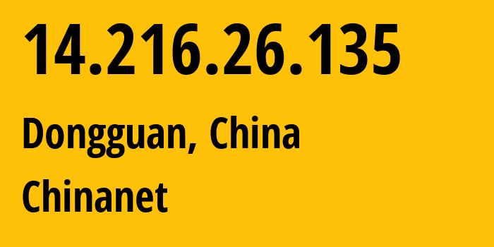 IP-адрес 14.216.26.135 (Дунгуань, Гуандун, Китай) определить местоположение, координаты на карте, ISP провайдер AS4134 Chinanet // кто провайдер айпи-адреса 14.216.26.135